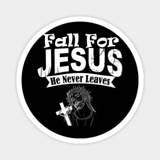 Fall for Jesus He Never Leaves Magnet